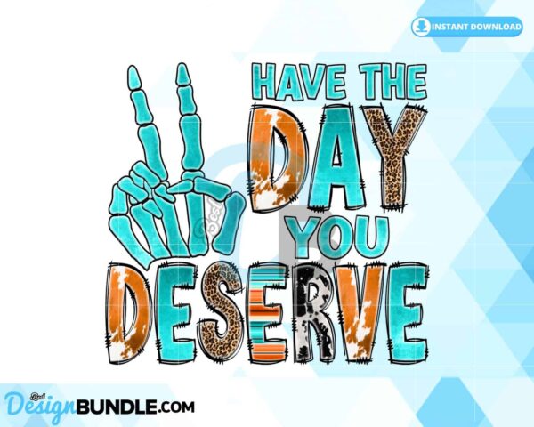 have-the-day-you-deserve-sublimation