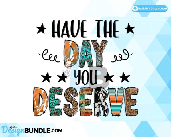 have-the-day-you-deserve-sublimation