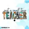 Just a Small Town Teacher Sublimation just-a-small-town-teacher-sublimation