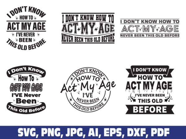 i-dont-know-how-to-act-my-age-svg