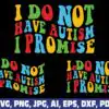 i-do-not-have-autism-i-promise-svg-png