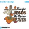 fall-for-jesus-he-never-leaves-embroidery-design