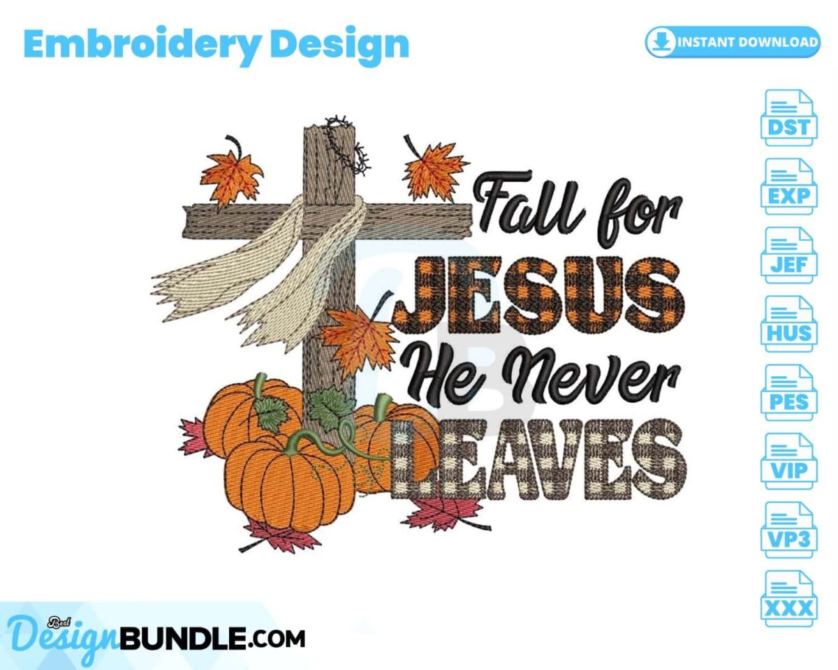 fall-for-jesus-he-never-leaves-embroidery-design