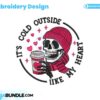 its-cold-outside-like-my-heart-embroidery-design