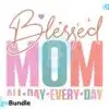 blessed-mom-all-day-every-day-svg-design