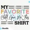 My Favorite Child Gave Me This Shirt SVG my-favorite-child-gave-me-this-shirt-svg