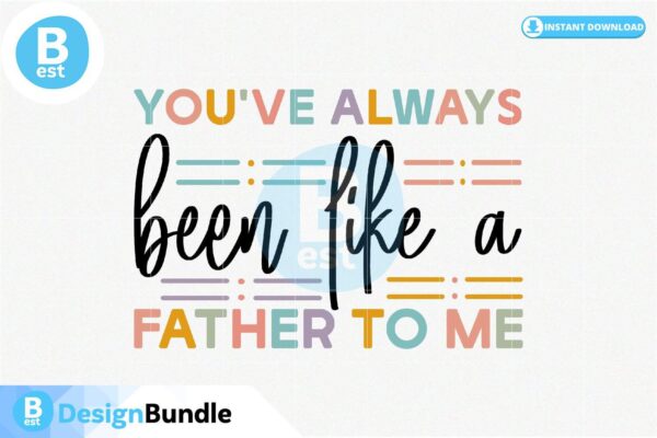 dad-youve-always-been-like-a-father-to-me-svg