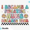 i-became-a-pediatric-nurse-because-your-svg