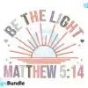 be-the-light-matthew-514-svg-design