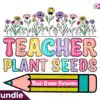teachers-plant-seeds-that-grow-forever