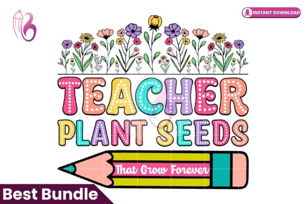 teachers-plant-seeds-that-grow-forever