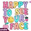 happy-to-see-your-face-png