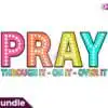 pray-through-it-on-it-over-it-png