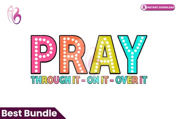 pray-through-it-on-it-over-it-png
