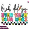 Bruh Did You Even Show Your Work PNG bruh-did-you-even-show-your-work-png