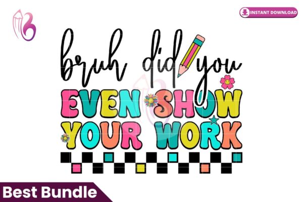 bruh-did-you-even-show-your-work-png
