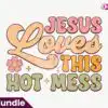 jesus-loves-this-hot-mess-2-retro-subli