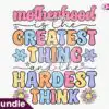 mother-hood-is-the-greatest-thing-and-the-hardest-think-png