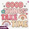 good-things-take-time-png