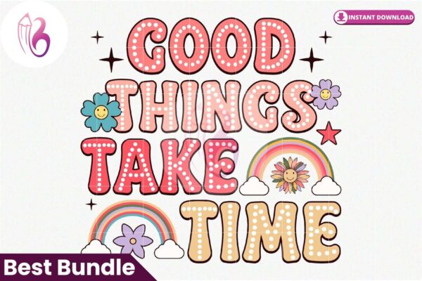 good-things-take-time-png