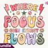 Where Focus Goes Energy Flows PNG where-focus-goes-energy-flows-png