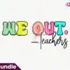 We out Teachers School Sublimation PNG we-out-teachers-school-sublimation-png