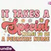 it-takes-a-special-nurse-to-be-a-pediatric-nurse-png