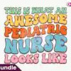 This is What an Awesome Pediatric Nurse Looks Like PNG this-is-what-an-awesome-pediatric-nurse-looks-like-png