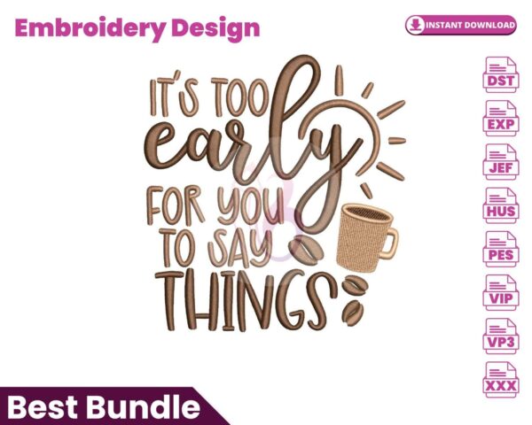 its-too-early-for-you-to-say-things-embroidery-design