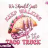 we-should-just-keep-walking-with-taco