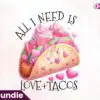 all-i-need-is-love-and-tacos-clipart-png